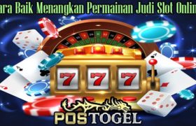 Cara Baik Menangkan Permainan Judi Slot Online