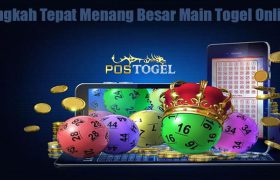 Langkah Tepat Menang Besar Main Togel Online