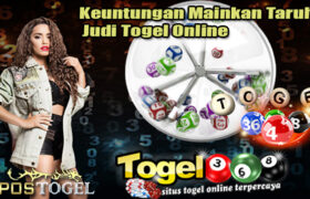 Keuntungan Mainkan Taruhan Judi Togel Online