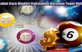 Ketahui Cara Hindari Kekalahan Bermain Togel Online