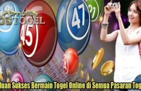 Panduan Sukses Bermain Togel Online di Semua Pasaran Togel